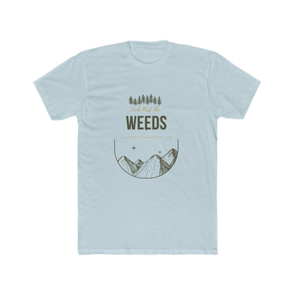 Look Past the Weeds - Crew Tee