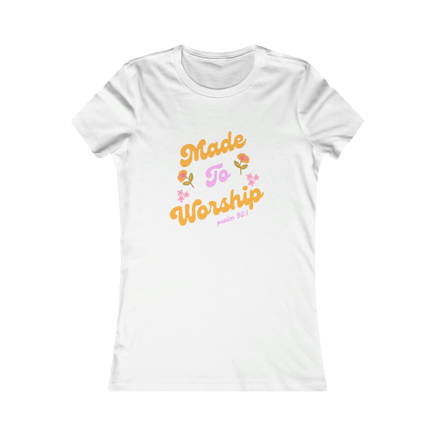 Made to Worship Women's Favorite Tee