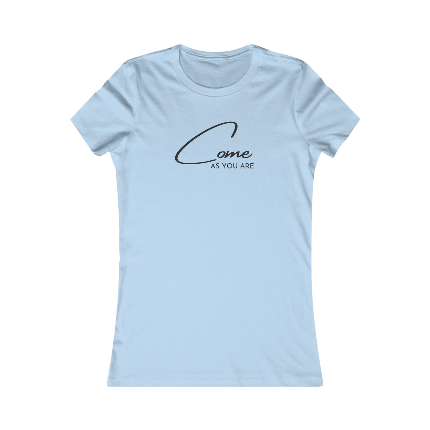 Come As You Are - Women's Favorite Tee