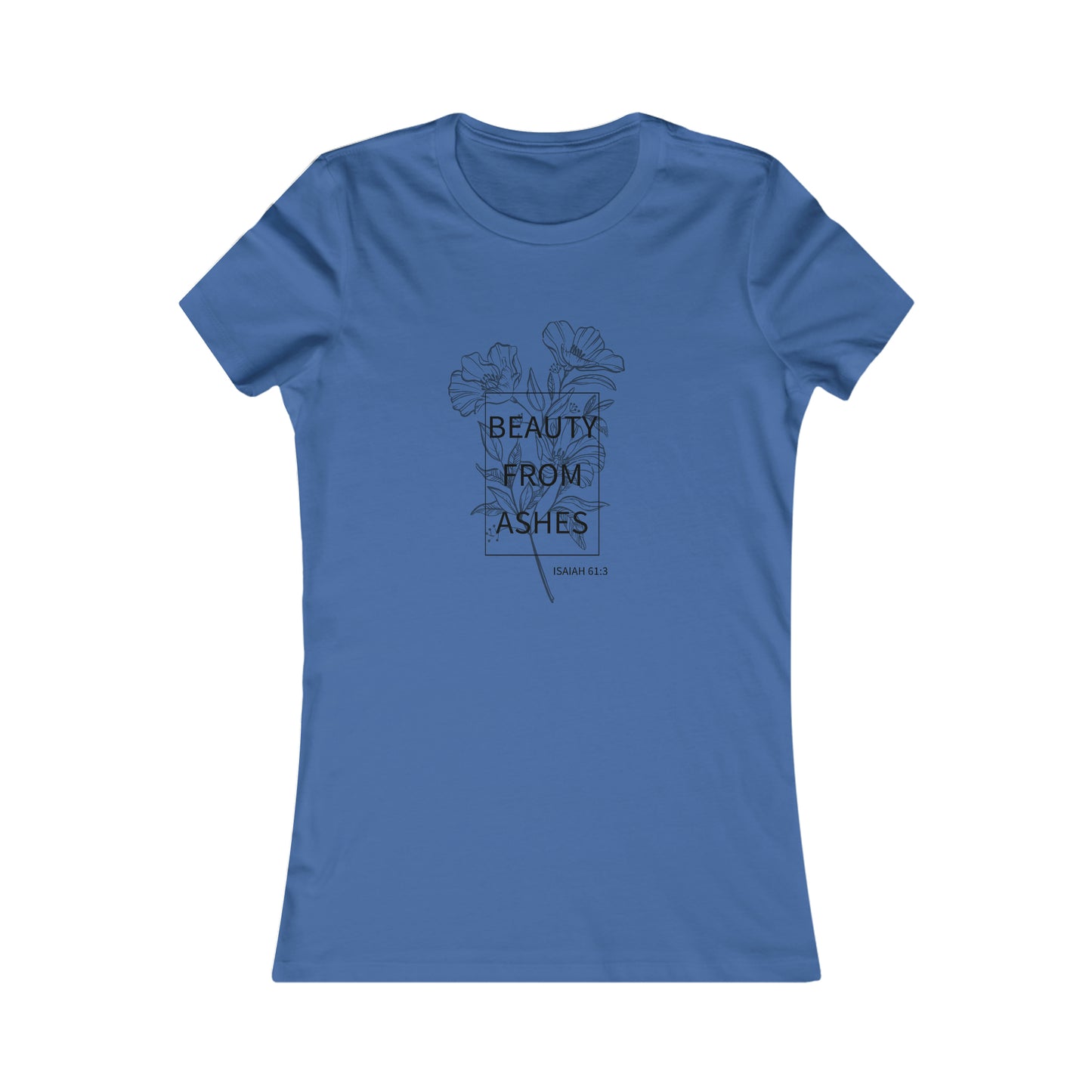 Beauty From Ashes Women's Favorite Tee