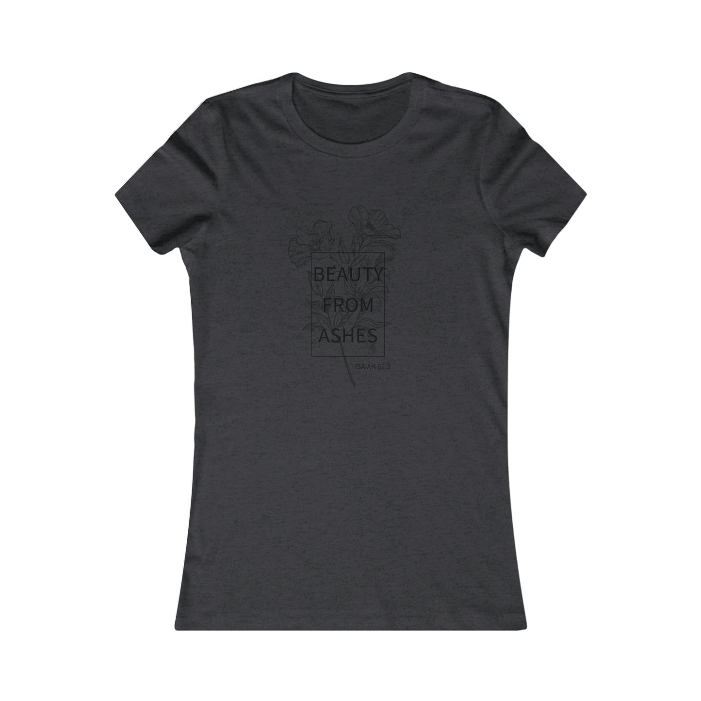 Beauty From Ashes Women's Favorite Tee