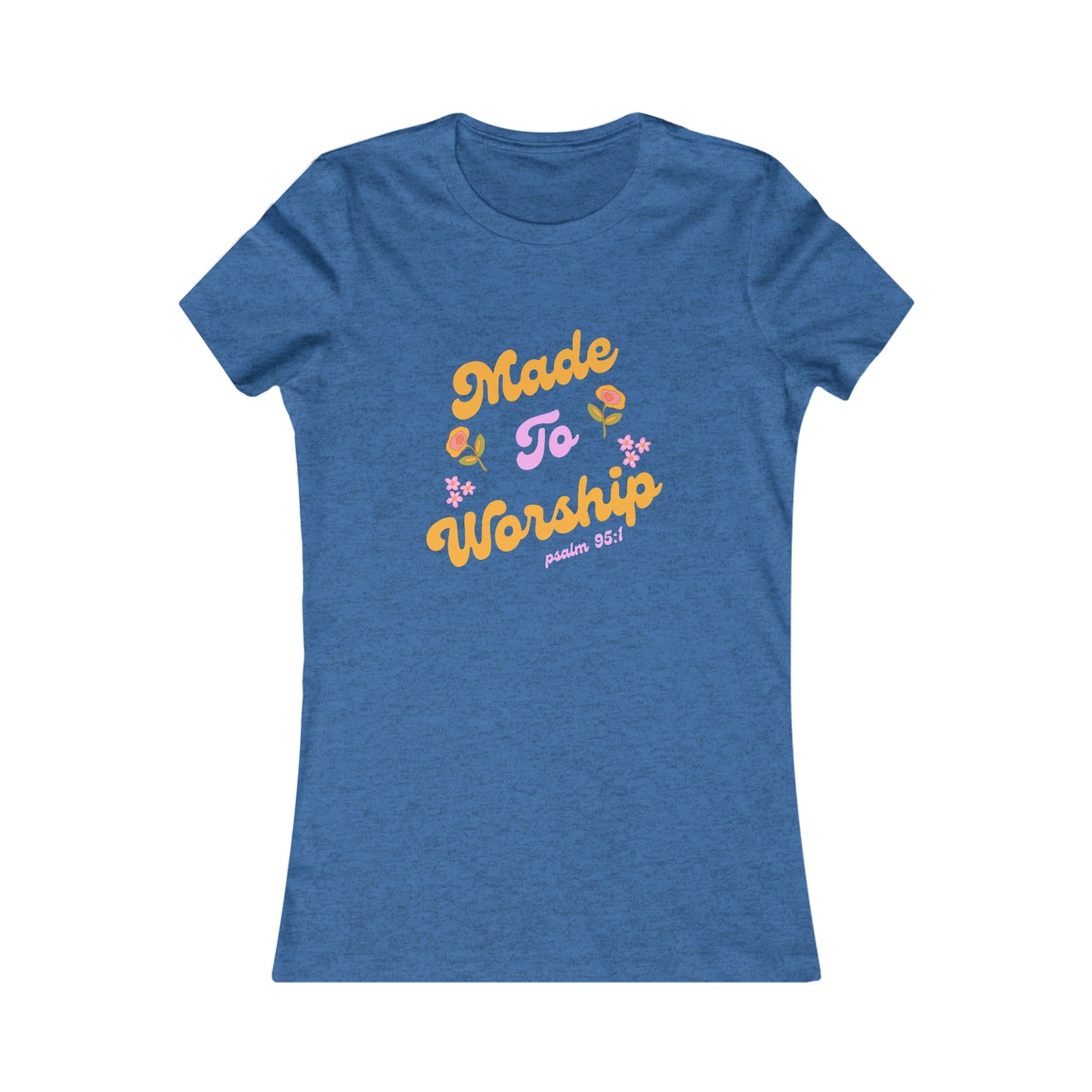 Made to Worship Women's Favorite Tee