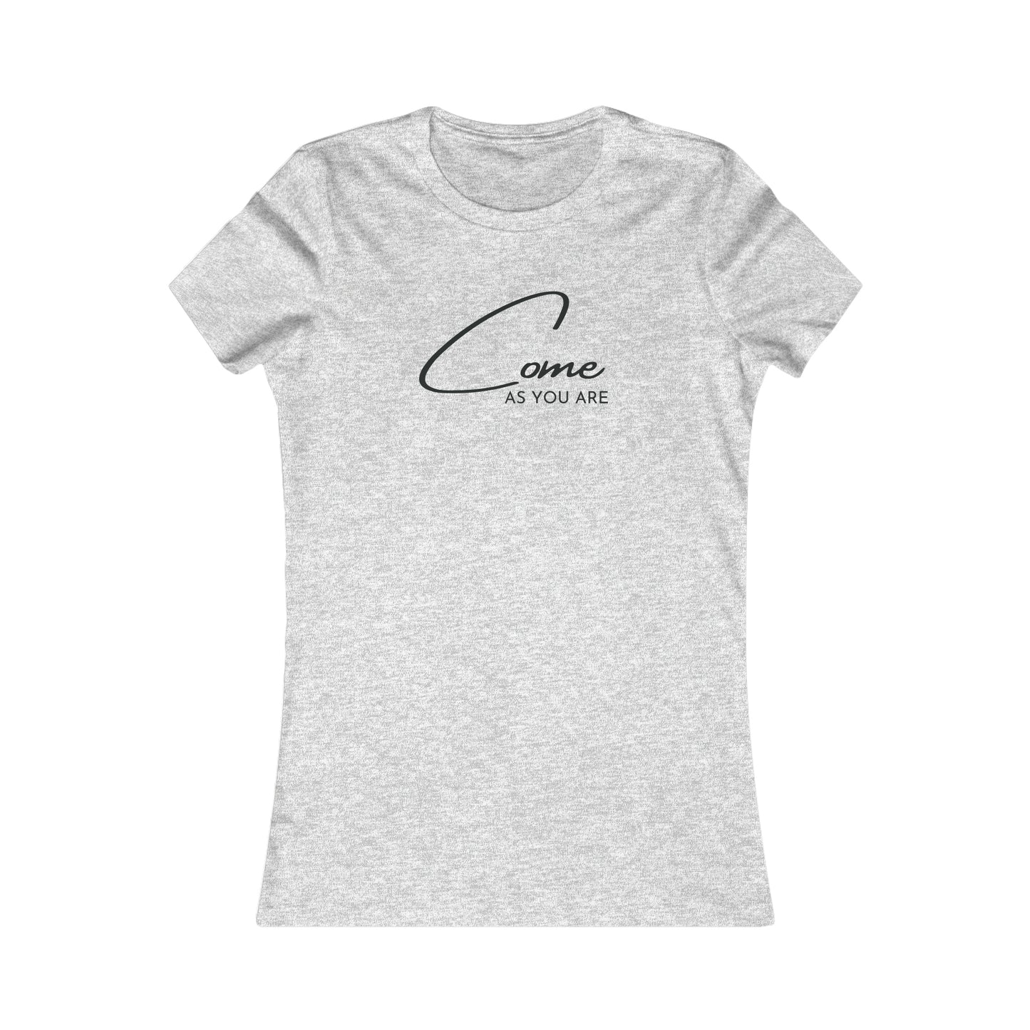 Come As You Are - Women's Favorite Tee